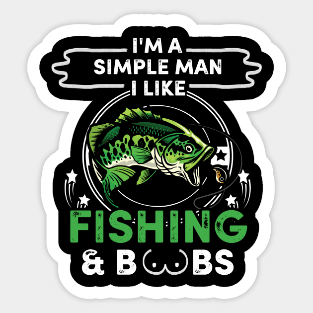 I'm A Simple Man I Like Fishing And Boobs Sticker by ROMANSAVINRST